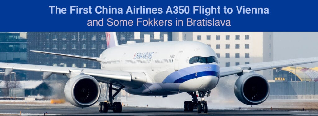 Spotting: The First China Airlines A350 Flight to Vienna and Some Fokkers in Bratislava