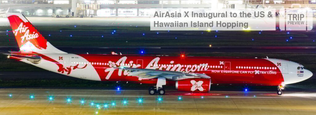 Trip Preview: AirAsia X Inaugural to the US & Hawaiian Island Hopping